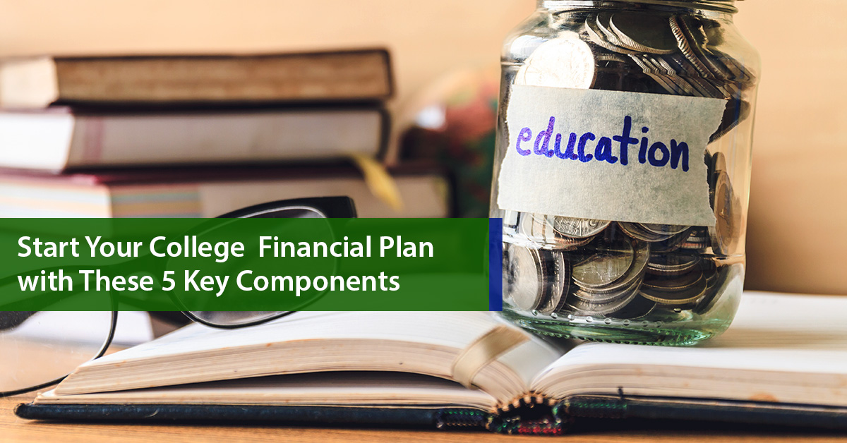 Start Your College Financial Plan With These 5 Key Components